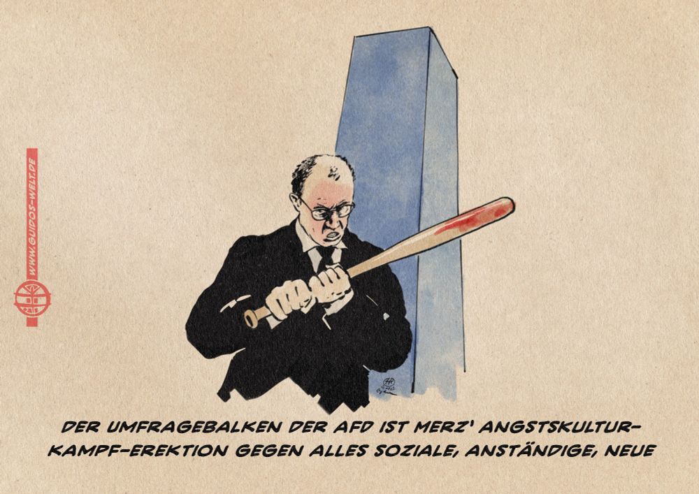 Illustration eines drohend blickenden Merz mit einem Baseballschläger vor einer in den Himmel ragenden blauen Stele. Textzeile: Der Umfragebalken der AfD ist Merz‘ Angstkulturkampf-Erektion gegen alles soziale, anständige, neue.