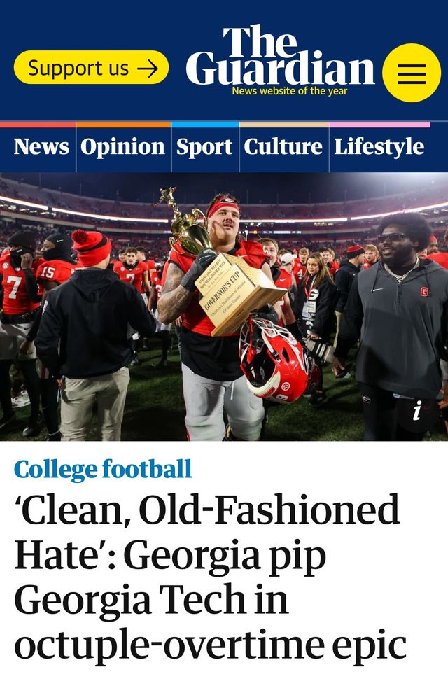 Headline from the British paper The Guardian:

'Clean, Old-Fashioned Hate': Georgia pip Georgia Tech in
octuple-overtime epic