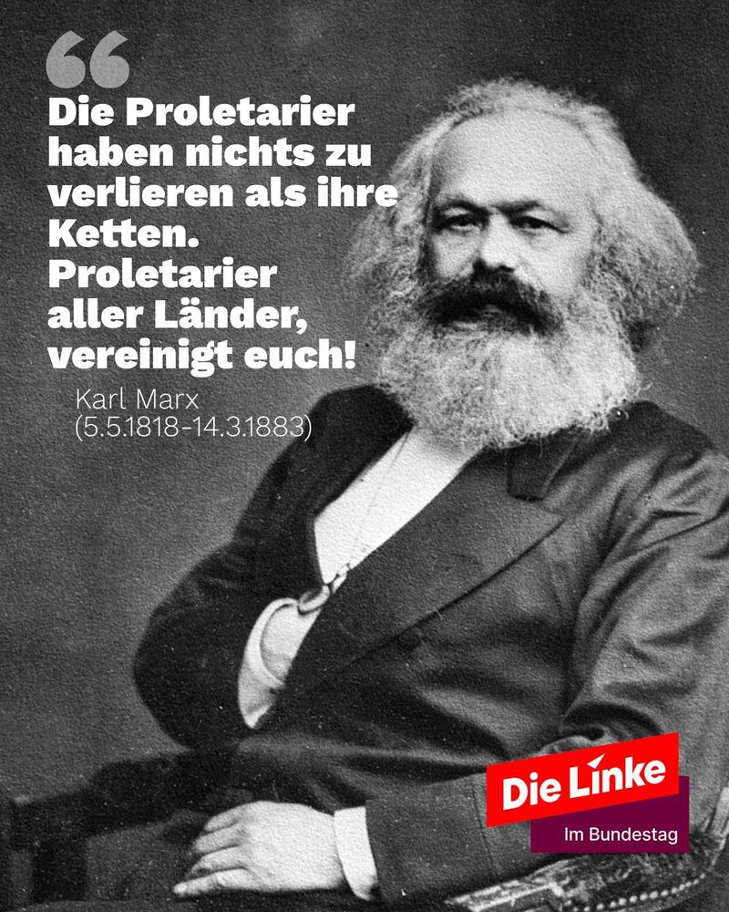 Ein Bild von Karl Marx, dazu ein Zitat: die Proletarier haben nichts zu verlieren als ihre Ketten. Proletarier aller Länder vereinigt euch!