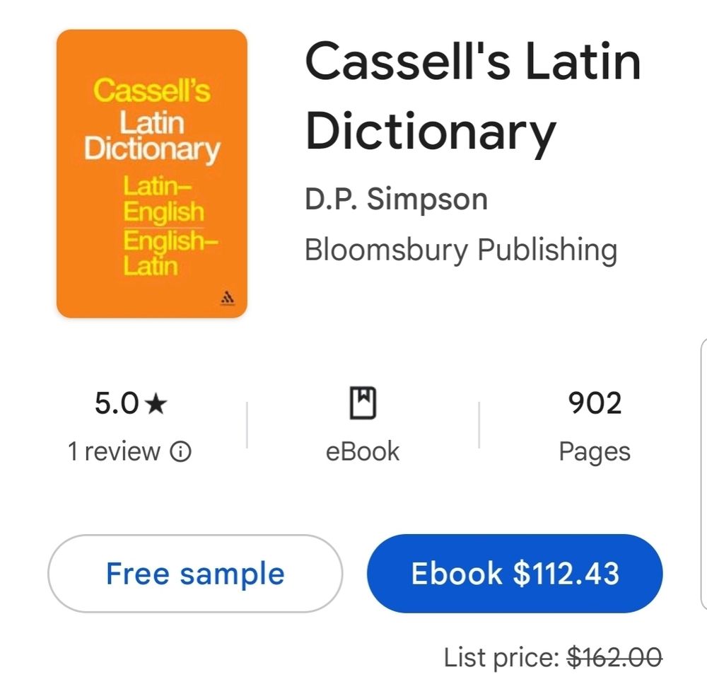 Cassell's Latin Dictionary by Bloomsbury Publishing, on Google Play books. It is priced at $112.43 (Australian dollars, supposedly reduced from $162.00.)