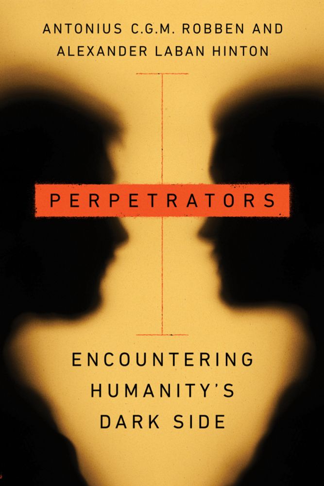 Perpetrators: Encountering Humanity's Dark Side - Antonius C.G.M. Robben and Alexander Laban Hinton