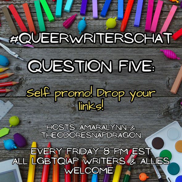 #QueerWritersChat

Question Five: Self promo! Drop your links!

Every Friday 8pm EST
All LGBTQIAP writers and allies welcome 
Background: gray wood with multicolor art supplies around the border.