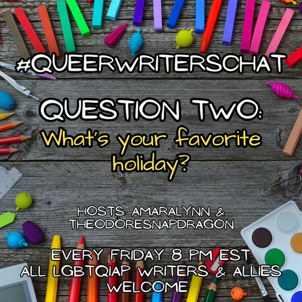 #QueerWritersChat  Question Two: What's your favorite holiday?
Hosts:  @amaralynn and @theodoresnapdragon  Every Friday 8pm EST All LGBTQIAP writers and allies welcome  Background: gray wood with multicolor art supplies around the border.
