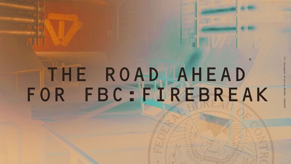 The road ahead for FBC: Firebreak.