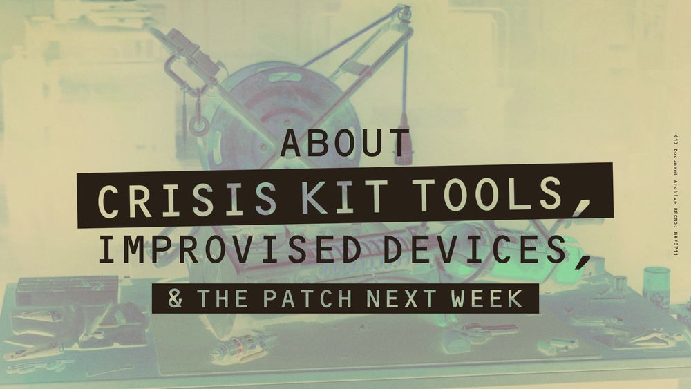 About Crisis Kit Tools, Improvised Devices & the patch next week.