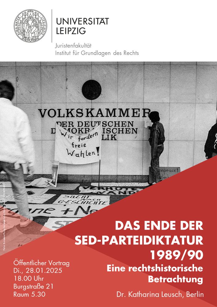 Universität Leipzig. Juristenfakultät. Institut für Grundlagen des Rechts. Das Ende der SED-Parteidiktatur 1989/90. Eine rechtshistorische Betrachtung. Dr. Katharina Leuch Berlin. Öffentlicher Vortrag, Dienstag, 28.1.2025, 18.00 Uhr, Burgstraße 21, Raum 5.30.