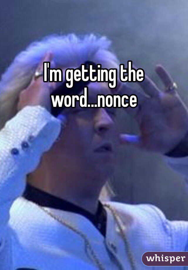 Mind reader holds his fingers to his temples, and says, "I'm getting the word...'nonce'"