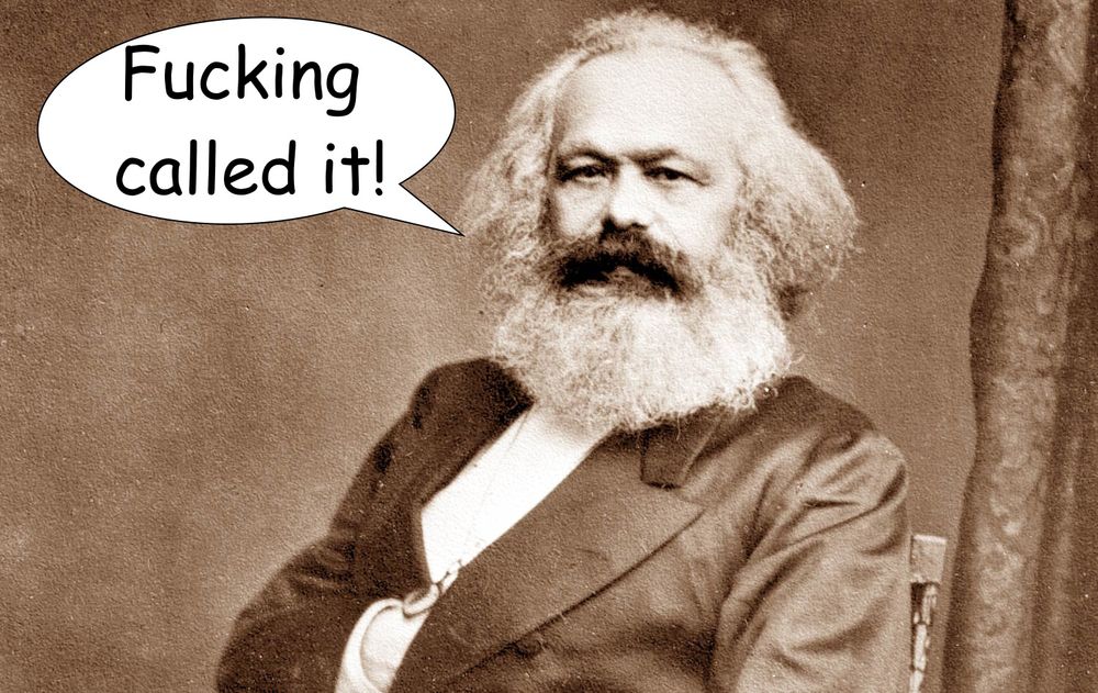 Sepia photo of Karl Marx, over which has been laid a speech bubble. the text in the bubble is "Fucking called it!"