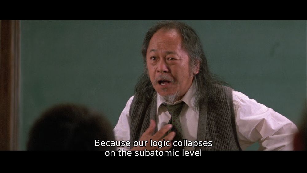 "Because our logic collapses on the subatomic level"