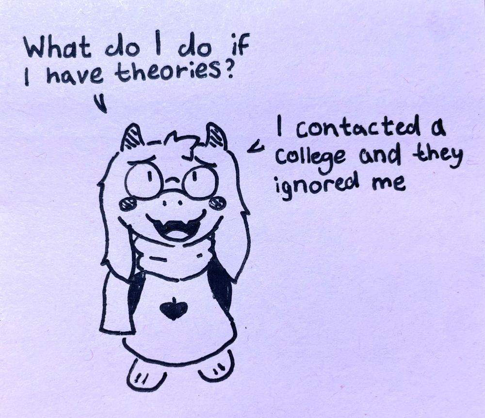 ralsei asks, "What do I do if I have theories? I contacted a college and they ignored me"
