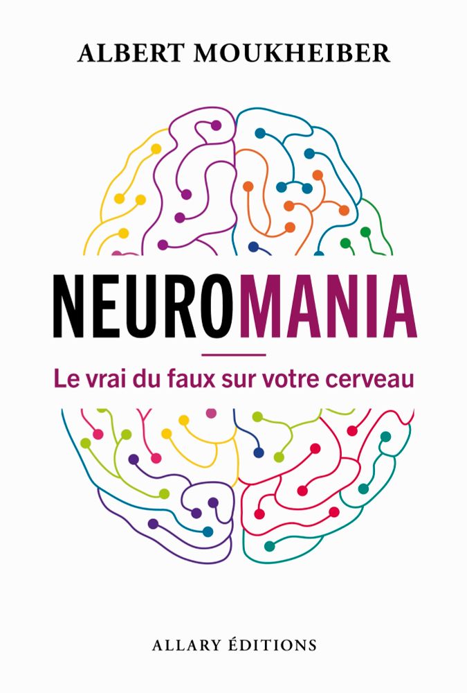 Neuromania Le vrai du faux sur votre cerveau de Albert Moukheiber,