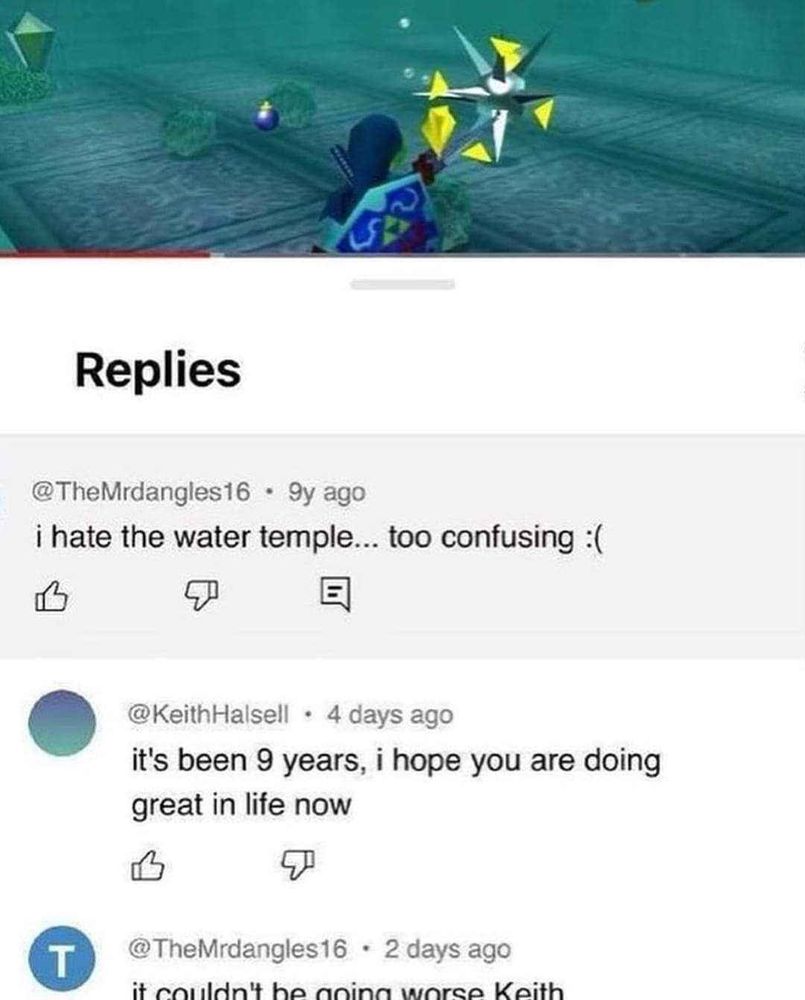 MrDangles16 describes their dislike of the water temple, and upon further inquiry, unhappiness with life in general.