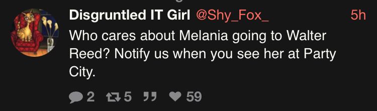 “Who cares about Melania going to Walter Reed? Notify us when you see her at Party City.”