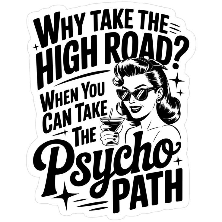 Why take the high road when you can take the psycho path?