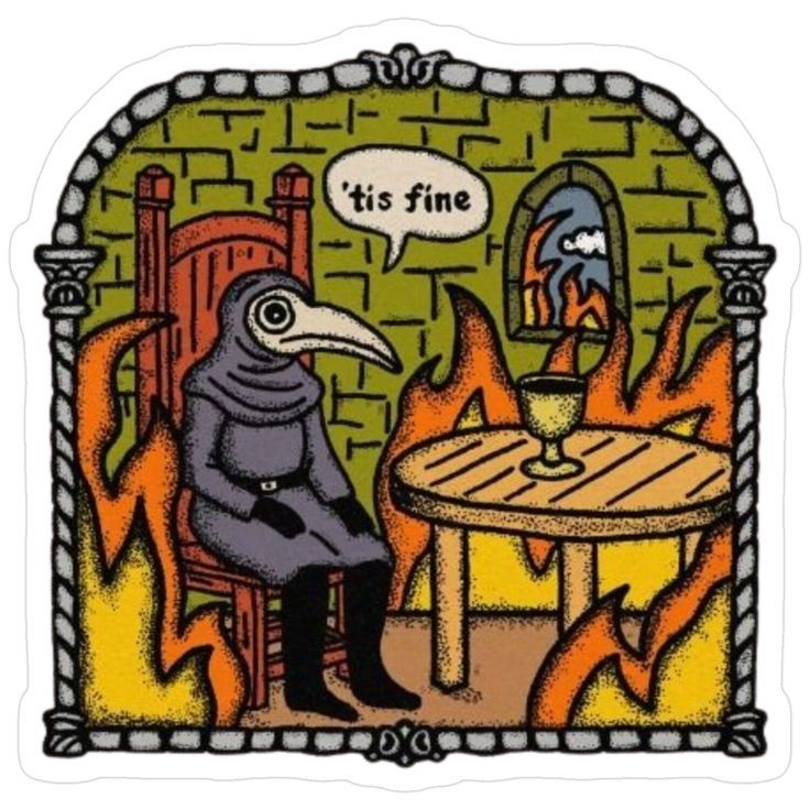 Plague doctor sitting in a burning room saying 'tis fine