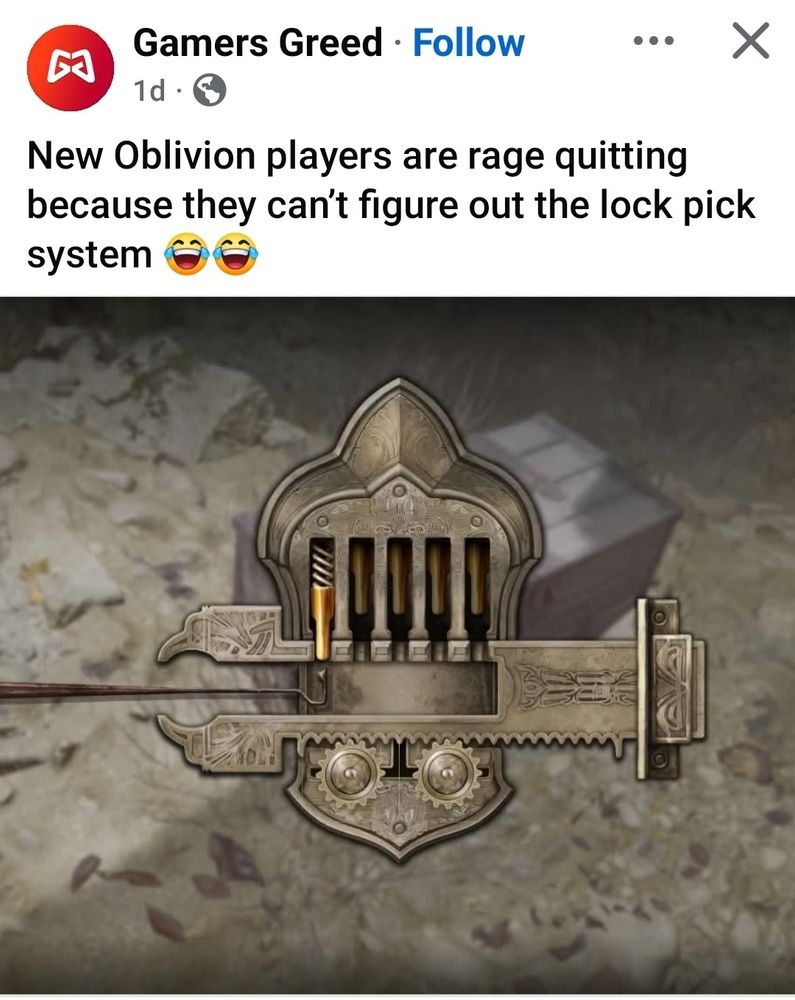 Facebook post by the page Gamers Greed 1 day ago: New Oblivion Players are rage quitting because they can't figure out the lock pick system (2 laughing emojis) 
The photo attached to the post is of a lock picking puzzle from Oblivion. The pick is inserted into the lock, and there are 5 slots within it.