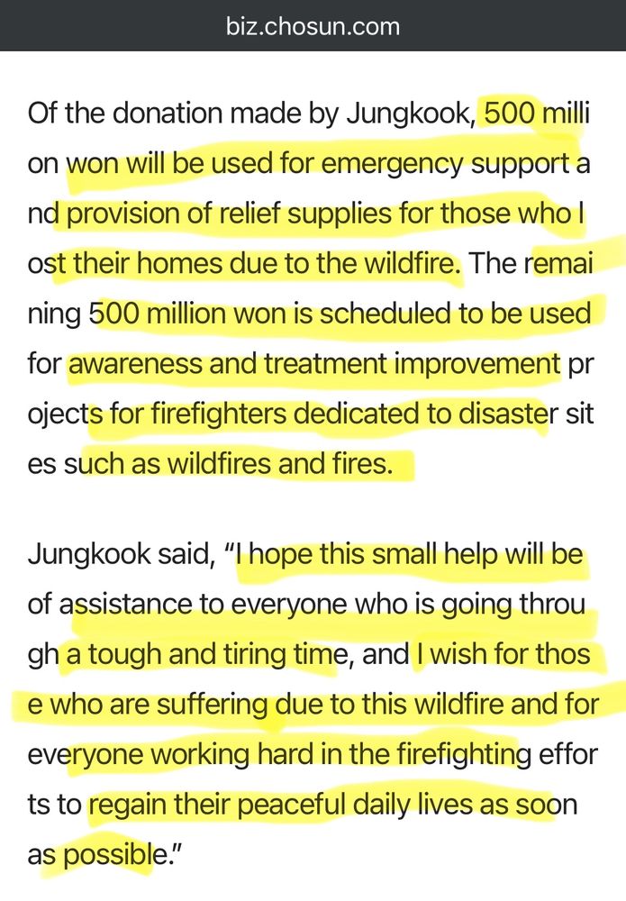 Of the donation made by Jungkook, 500 milli on won will be used for emergency support a nd provision of relief supplies for those who I
ost their homes due to the wildfire. The remai ning 500 million won is scheduled to be used for awareness and treatment improvement pr
ojects for firefighters dedicated to disaster sit es such as wildfires and fires.

Jungkook said, "I hope this small help will be of assistance to everyone who is going throu gh a tough and tiring time, and I wish for thos e who are suffering due to this wildfire and for everyone working hard in the firefighting effor ts to regain their peaceful daily lives as soon
as possible."