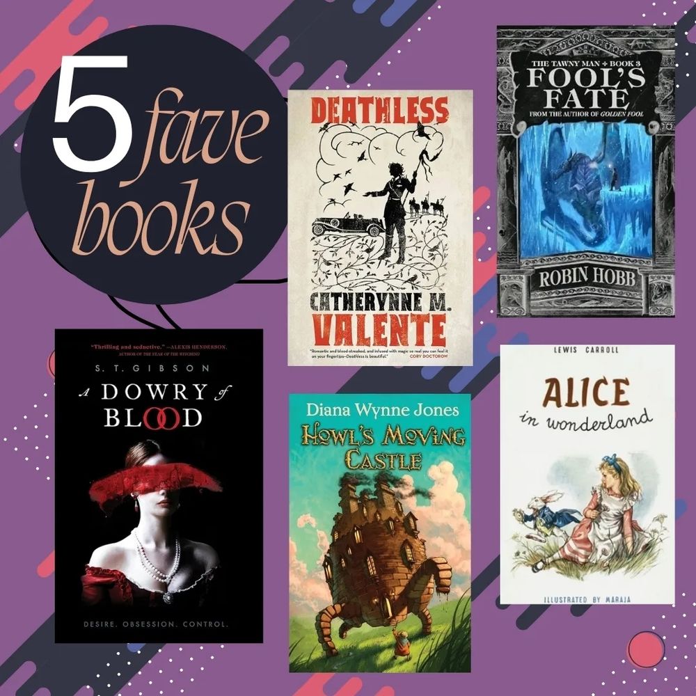Deathless by Catherynne M. Valente
A Dowry of Blood by ST Gibson 
Fool's Fate by Robin Hobb 
Howl's Moving Castle by Diana Wynne Jones
Alice's Adventures in Wonderland by Lewis Carroll