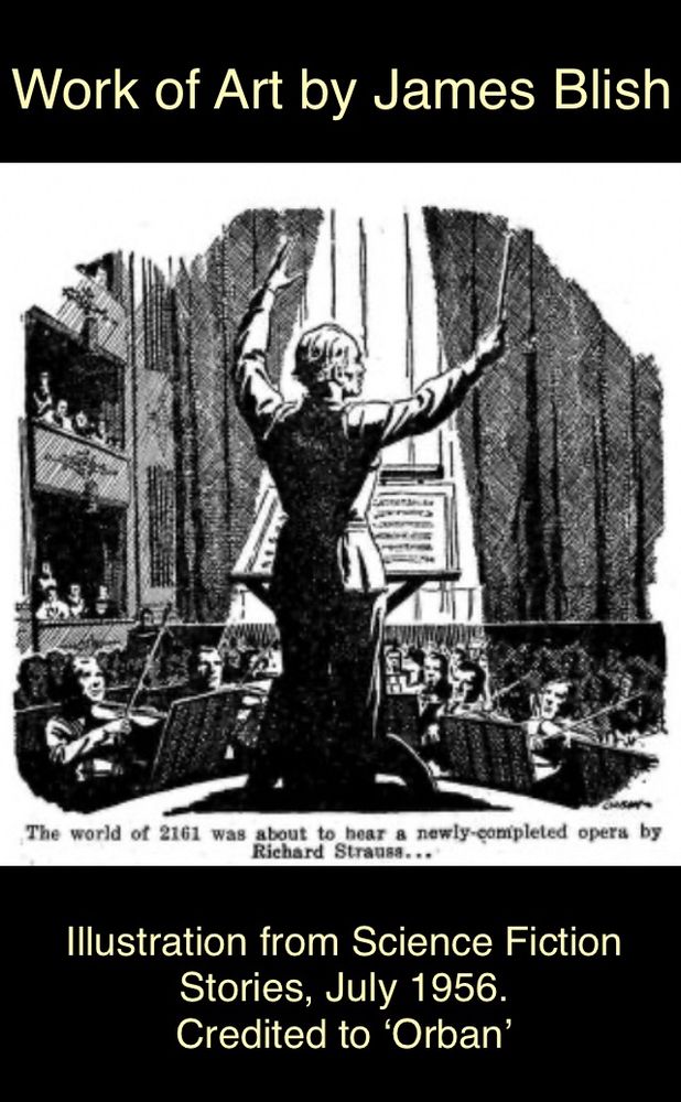 B/w illustration from the original publication of James Blish’s SF story ‘Work of Art’ (first published as ‘Art-Work’), depicting the ‘reconstructed’ version of the composer Richard Strauss, conducting an opera in a theatre set in the far future. As he holds a conductor’s baton aloft, the musicians are ranged below him in the orchestra pit.