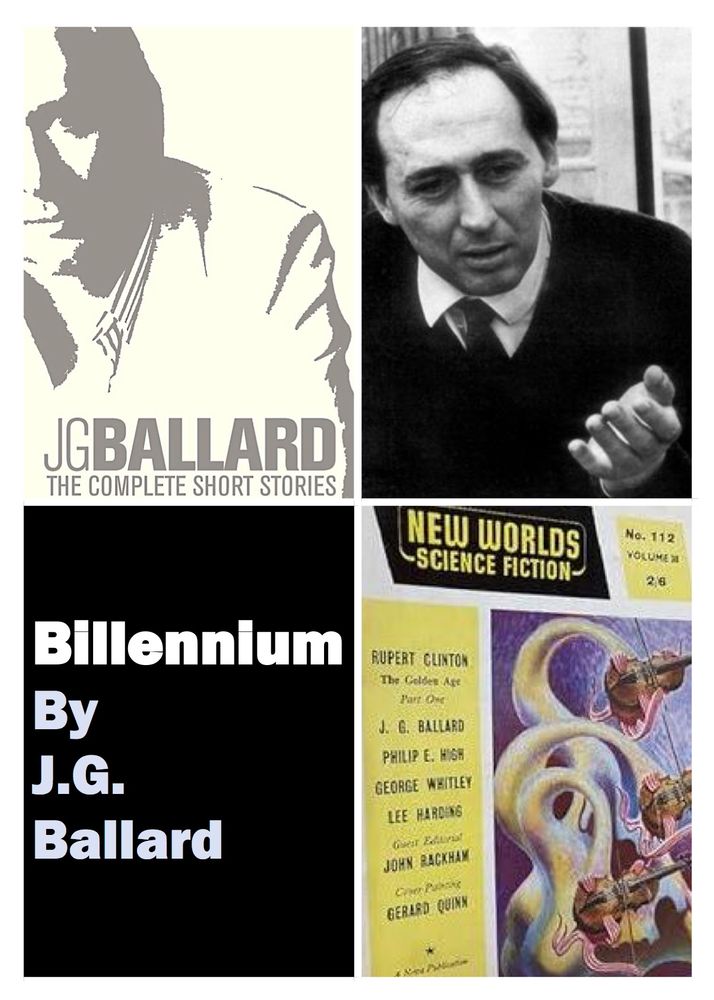 Image divided into:
1. The cover of the 
‘The Complete Short stories of J.G. Ballard’
2. Close up photo of Ballard in the early 60s.
3. Cover of New Worlds magazine in November 1961, in which the story ‘Billennium’ was first published.