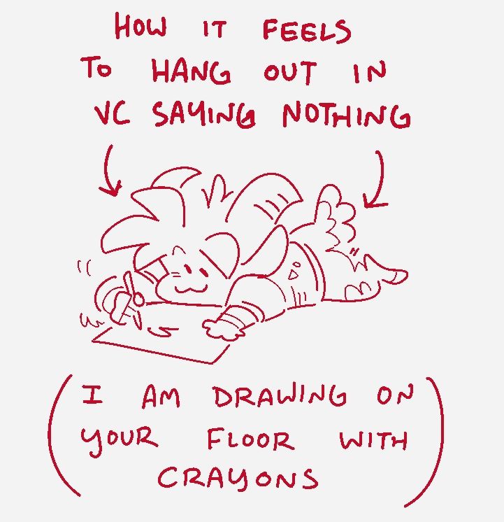 Digital sketch of Fizzles (OP's satyr sona). They are laying on the floor on their stomach, drawing on a large piece of paper, smiling. There is text above and below them that reads;

How it feels to hang out in VC saying nothing (I am drawing on your floor with crayons)
