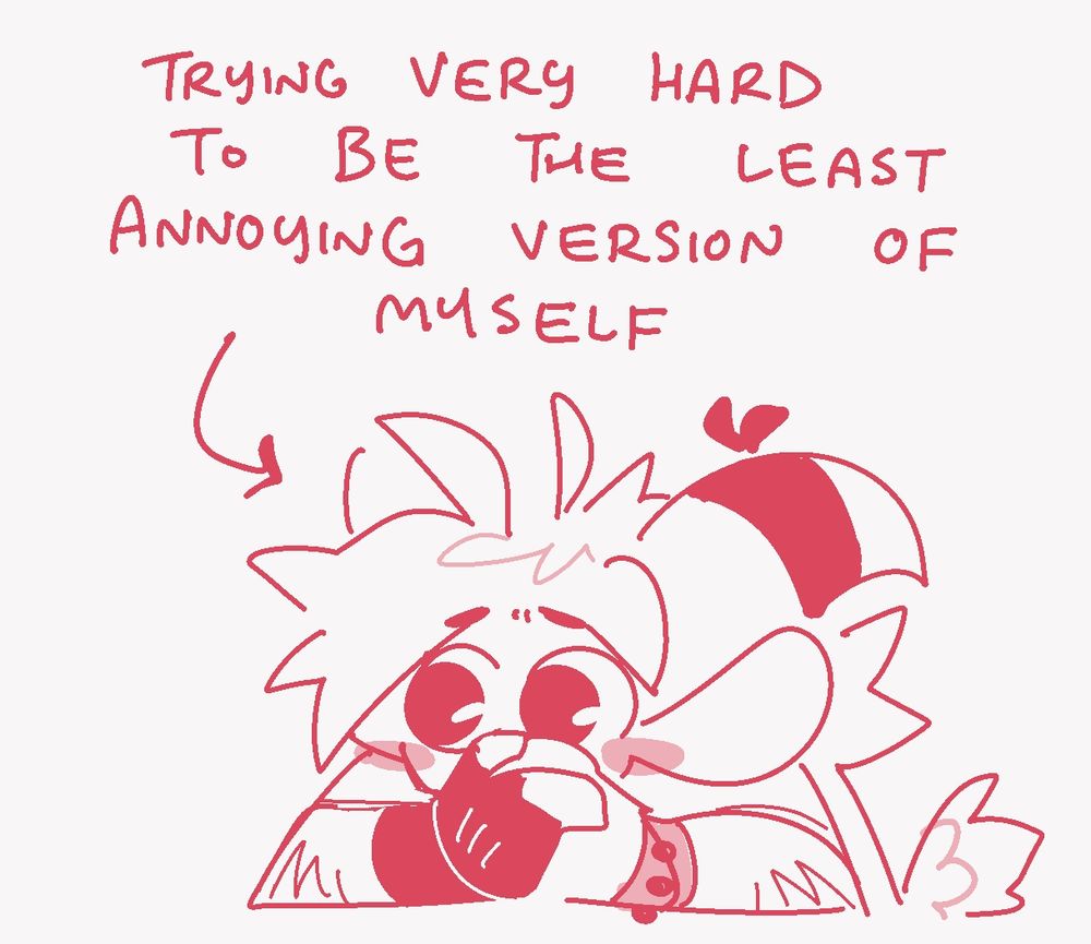 Digital sketch of Fizzles (OP's satyr sona). They are sitting at a table, their elbows down on the surface, leaning their head down to cover their mouth with both hands. They have big wide shiny eyes, looking off to the side in concern. There is large text above them, with an arrow pointing down them that reads;

Trying very hard to be the least annoying version of myself.