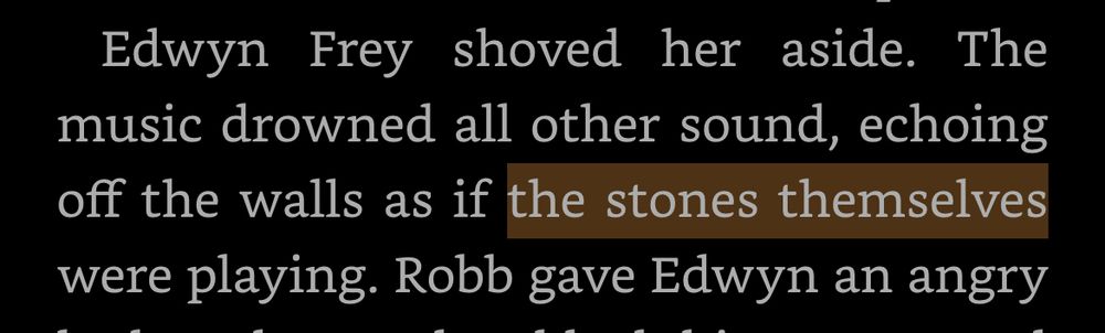 Text that reads, “Edwyn Frey shoved her aside. The music drowned all other sound, echoing off the walls as if the stones themselves were playing. Robb gave Edwyn an angry”