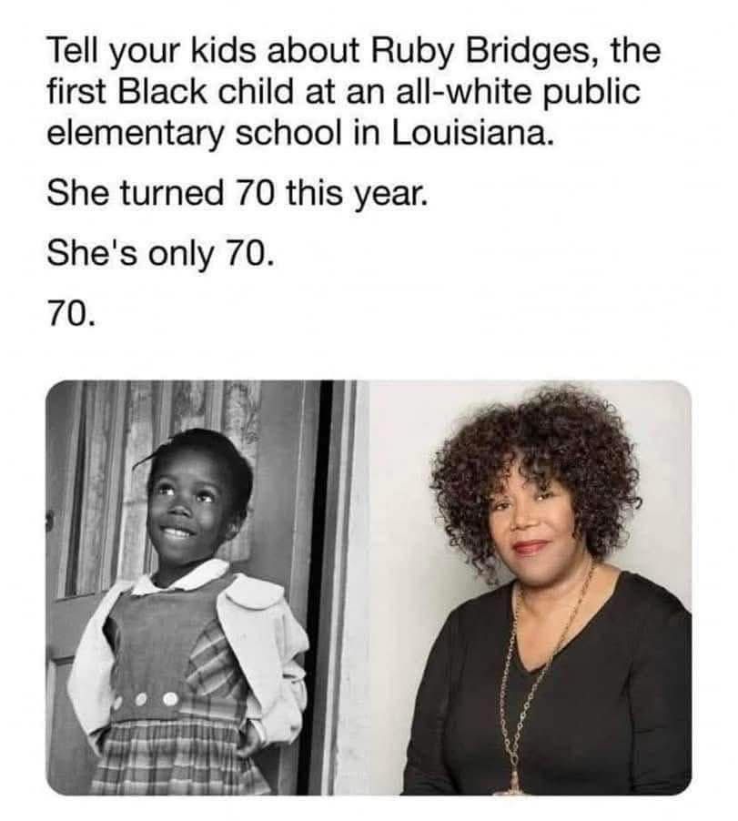 Text reads: tell your kids about ruby bridges, the first Black child at an all-white public elementary school in Louisiana. She turned 70 this year. Shes only 70. 70. 

Photos are of her as a school kid and her today. September 8, 1954 was her birthday. 