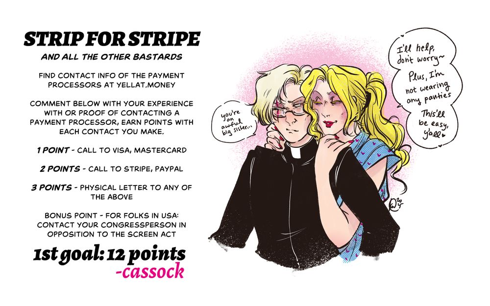 Image of a priest and his sister with text: "Strip for stripe meme. and all the other bastards. Find contact info of the payment processors at yellat.money. Comment below with your experience with or proof of contacting a payment processor, earn points with each contact you make. 1 point - call to visa, mastercard. 2 points - call to stripe, paypal. 3 points - physical letter to any of the above. bonus point - for folks in usa: contact your congressperson in opposition to the screen act. First goal: 12 points. -cassock"