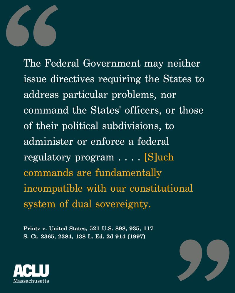 The Federal Government may neither issue directives requiring the States to address particular problems, nor command the States' officers, or those of their political subdivisions, to administer or enforce a federal regulatory program . . . . [S]uch commands are fundamentally incompatible with our constitutional system of dual sovereignty
 
Printz v. United States, 521 U.S. 898, 935, 117 S. Ct. 2365, 2384, 138 L. Ed. 2d 914 (1997)