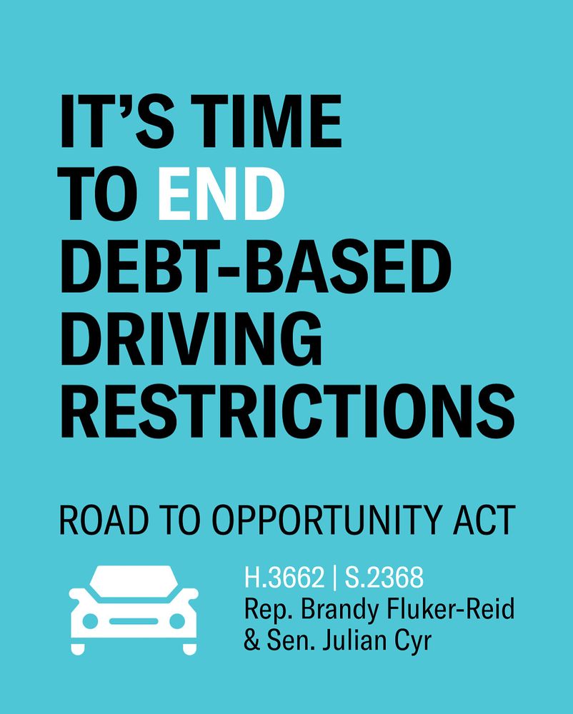 Blue graphic with black lettering reads “It’s Time To End Debt Based Driving Restrictions. Road To Opportunity Act.” Below a white car icon sits to the right of white letters reading “H.3662 & S.2368 | Sponsored by Rep. Brandy Fluker-Reid & Sen. Julian Cyr”