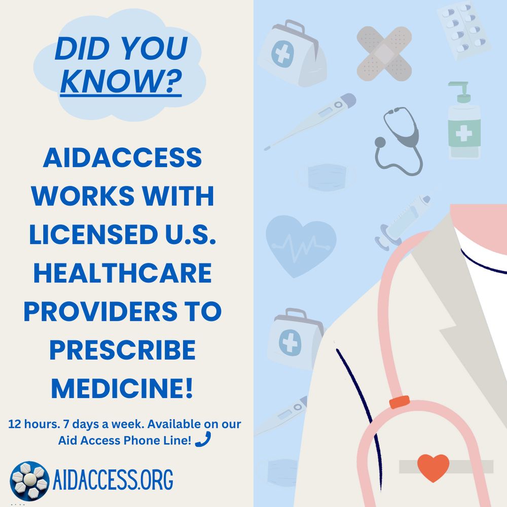 Did you know? Aid access works with licensed U.S. healthcare providers to prescribe medicine! 12 hours. 7 days a week. Available on our aid access phone line! Aidaccess.org