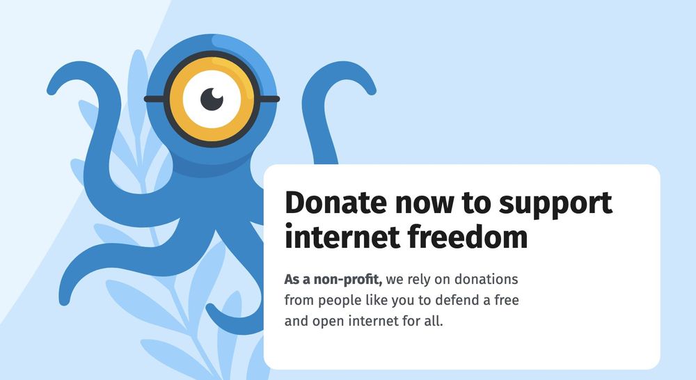 Illustration with an octopus and text saying: "Donate now to support internet freedom. As a non-profit, we rely on donations from people like you to defend a free and open internet for all"
