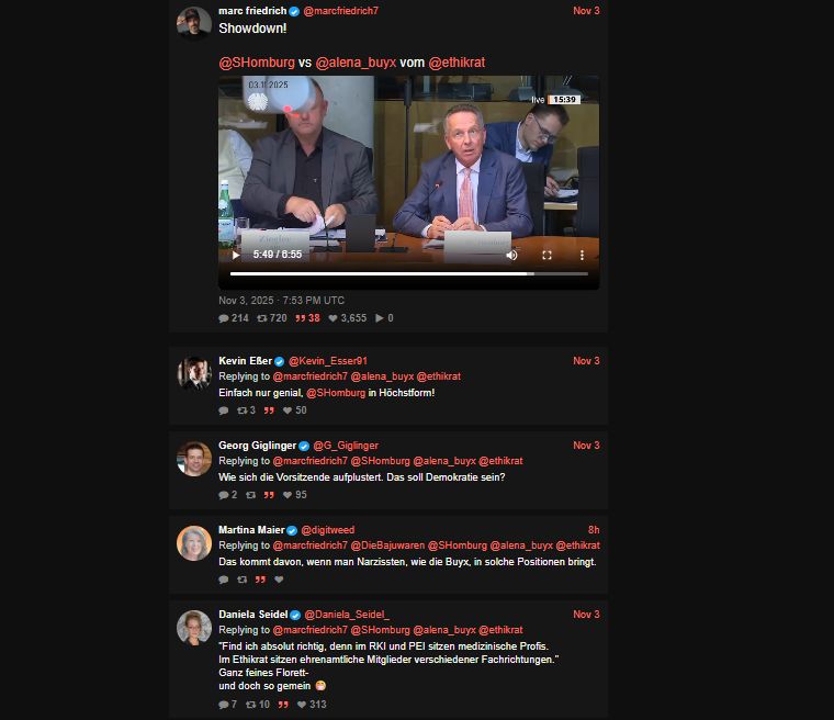 marc friedrich
@marcfriedrich7
Nov 3
Showdown!

@SHomburg vs @alena_buyx vom @ethikrat
Nov 3, 2025 · 7:53 PM UTC

Kevin Eßer
@Kevin_Esser91
Nov 3
Replying to @marcfriedrich7 @alena_buyx @ethikrat
Einfach nur genial, @SHomburg in Höchstform!
Georg Giglinger
@G_Giglinger
Nov 3
Replying to @marcfriedrich7 @SHomburg @alena_buyx @ethikrat
Wie sich die Vorsitzende aufplustert. Das soll Demokratie sein?
Martina Maier
@digitweed
8h
Replying to @marcfriedrich7 @DieBajuwaren @SHomburg @alena_buyx @ethikrat
Das kommt davon, wenn man Narzissten, wie die Buyx, in solche Positionen bringt.
Daniela Seidel
@Daniela_Seidel_
Nov 3
Replying to @marcfriedrich7 @SHomburg @alena_buyx @ethikrat
"Find ich absolut richtig, denn im RKI und PEI sitzen medizinische Profis. 
Im Ethikrat sitzen ehrenamtliche Mitglieder verschiedener Fachrichtungen."
Ganz feines Florett-
und doch so gemein 