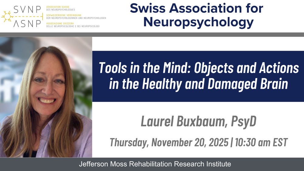 There is a headshot photo of Dr. Buxbaum on the left. At the top, there is the logo and name of the Swiss Association for Neuropsychology. Her presentation title is, "Tools in the Mind: Objects and Actions in the Healthy and Damaged Brain". The text below reads, Laurel Buxbaum, PsyD, Thursday, November 20, 2025 | 10:30 am EST, Jefferson Moss Rehabilitation Research Institute."
