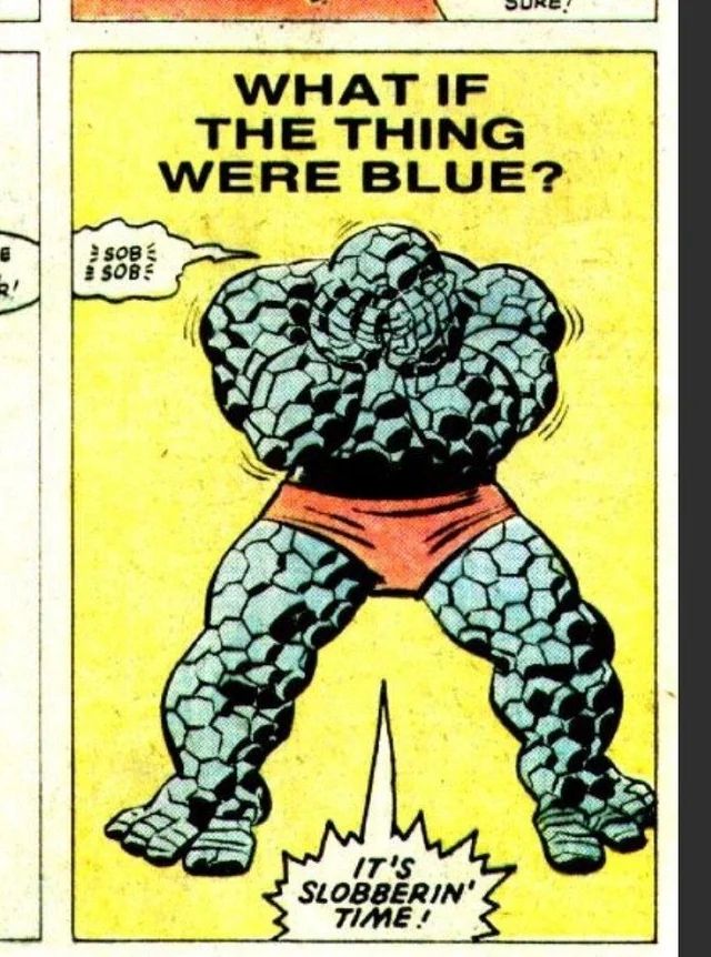 an old Marvel Comics panel posits an era-defining question: What if The Thing Were Blue? The image includes a blue-colored Ben Grimm sobbing into his hands and saying "It's Slobberin' Time!" (presumably a typo like it's supposed to say 'sobb-ering" time as in like sobbing but idk I didn't write the shit) 