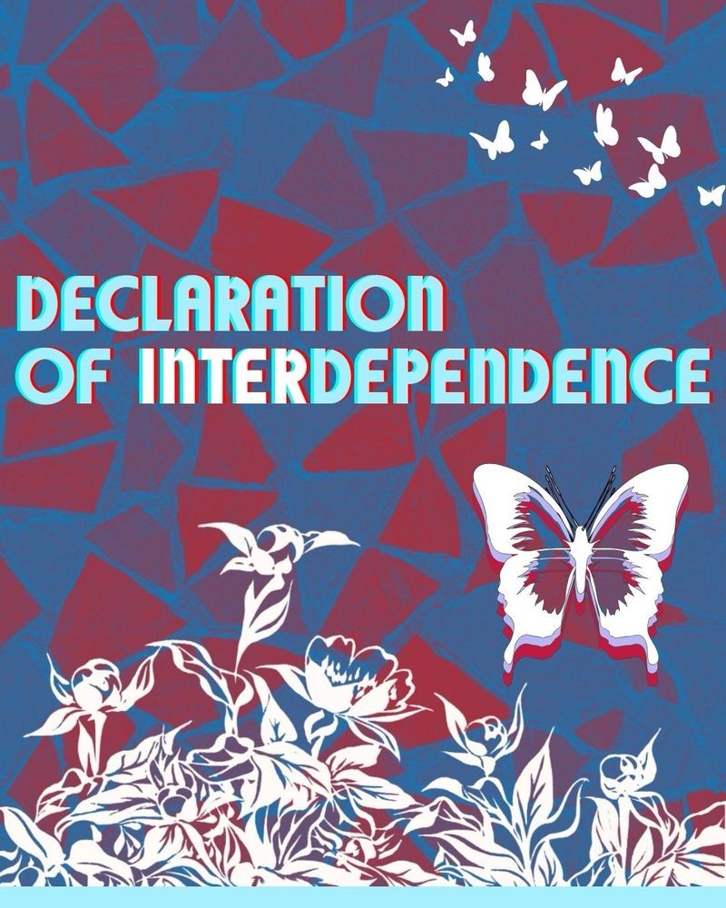 Flyer with images of blossoming flowers, a large butterfly, and a group of smaller butterflies in the distance, accompanied by text:

Declaration of Interdependence