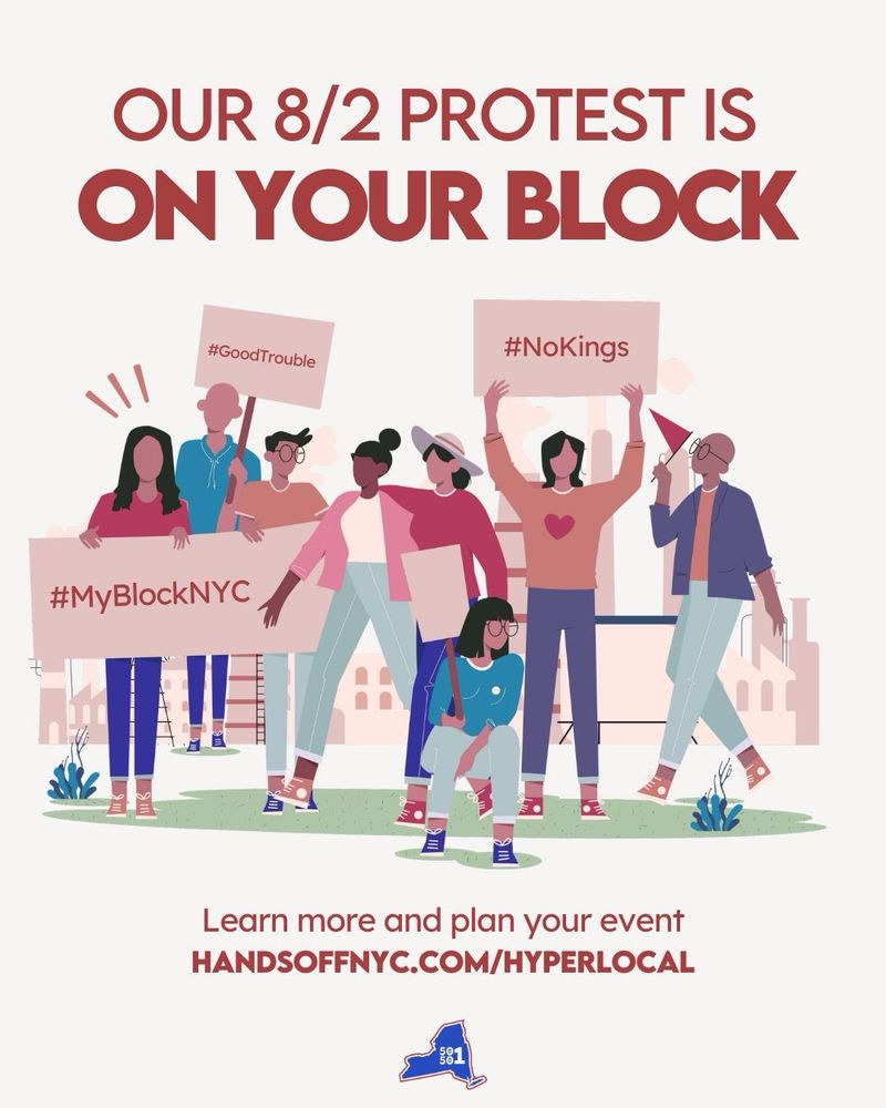 Flyer for August 2nd protest in NYC.

Title text: OUR 8/2 PROTEST IS ON YOUR BLOCK

Illustration of protesters with signs that say:
#GoodTrouble
#NoKings
#MyBlockNYC

More text at the bottom of the flyer:
Learn more and plan your event
HANDSOFFNYC.COM/HYPERLOCAL