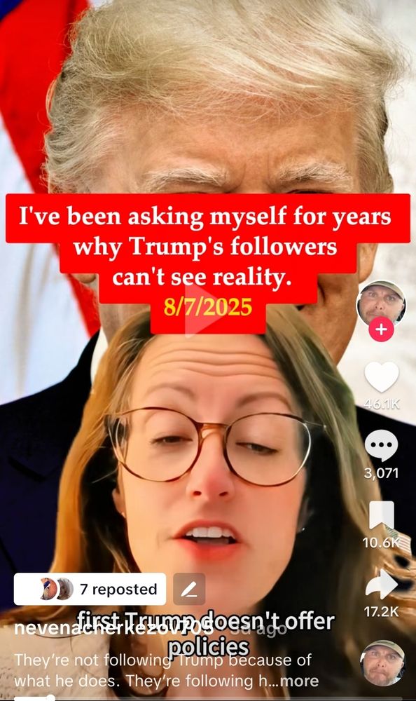 I've been asking myself for years why Trump's followers cannot see reality 8/7/25 TikTok post screenshot with image of Nevena Cherkesov over background of Trump 