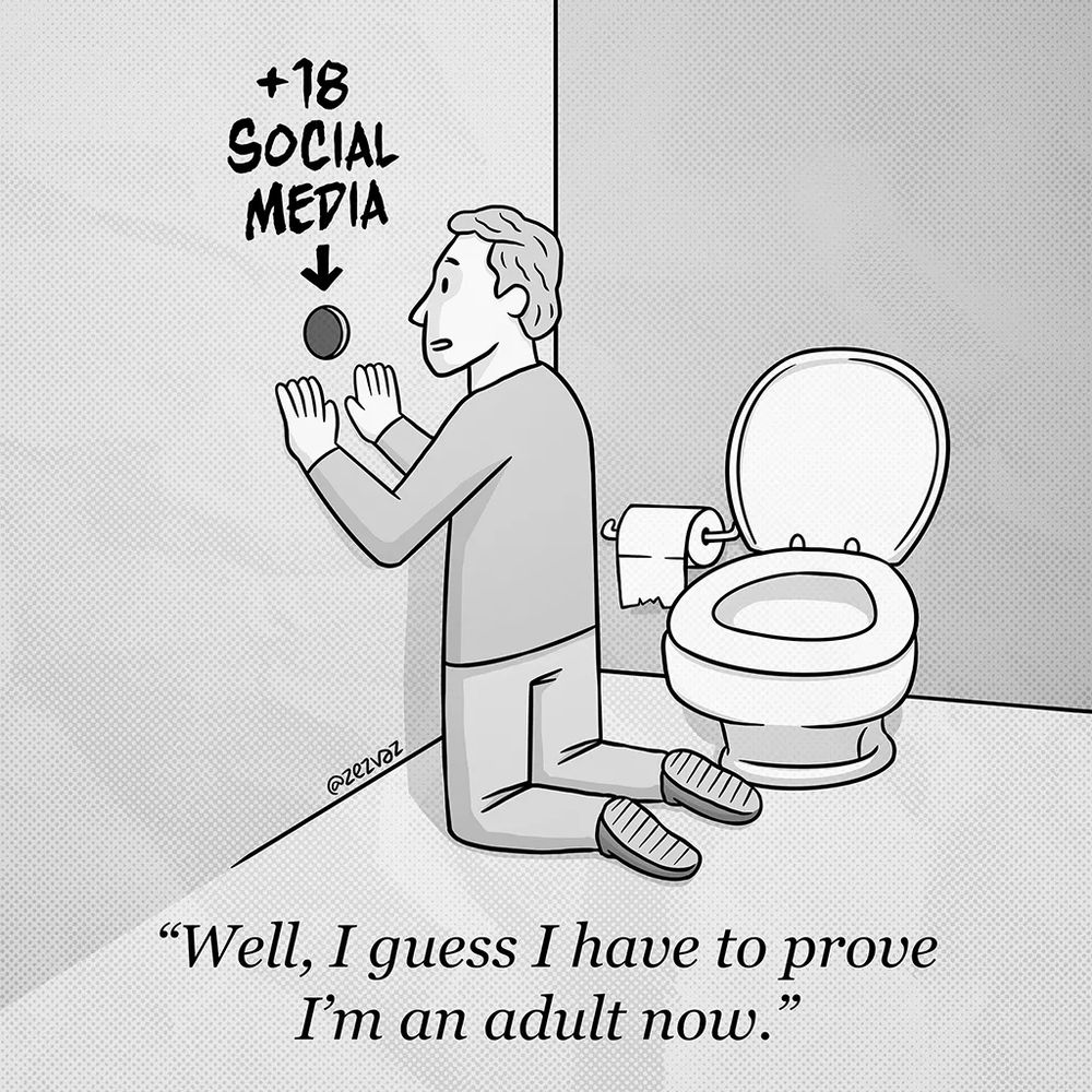 Cartoon by Zez Vaz depicting a man in a public toilet kneeling in front of a hole in the wall where it's written "+18 social media". Caption reads: "Well, I guess I have to prove I'm an adult now."