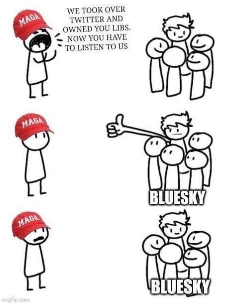 MAGA guy yelling: we took over Twitter and owned the libs. Now you have to listen to us.

On the other side people talk to one another at bluesky and don't care about MAGA guy, which makes him mad.