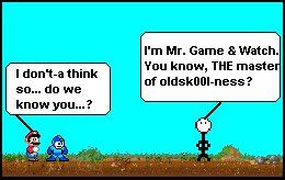 A single panel excerpt from a sprite comic. It shows Mario and Mega Man meeting a stick figure who claims to be Mr. Game & Watch.

MARIO: I don't-a think so... do we know you...?
MR. GAME & WATCH(?): I'm Mr. Game & Watch. You know, THE master of oldsk00l-ness?