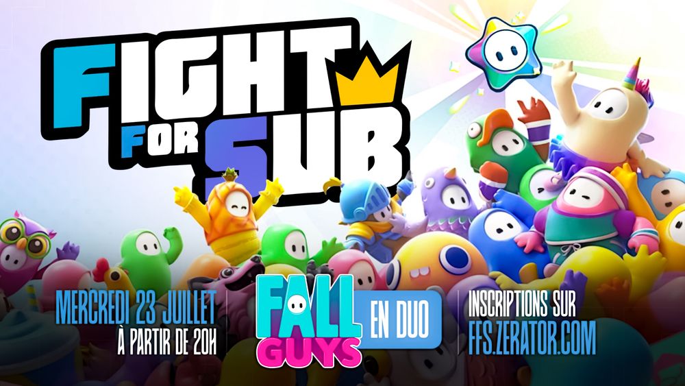 Affiche du FightForSub en duo sur Fall Guys le Mercredi 23 Juillet à 20h.
Inscriptions sur ffs.zerator.com