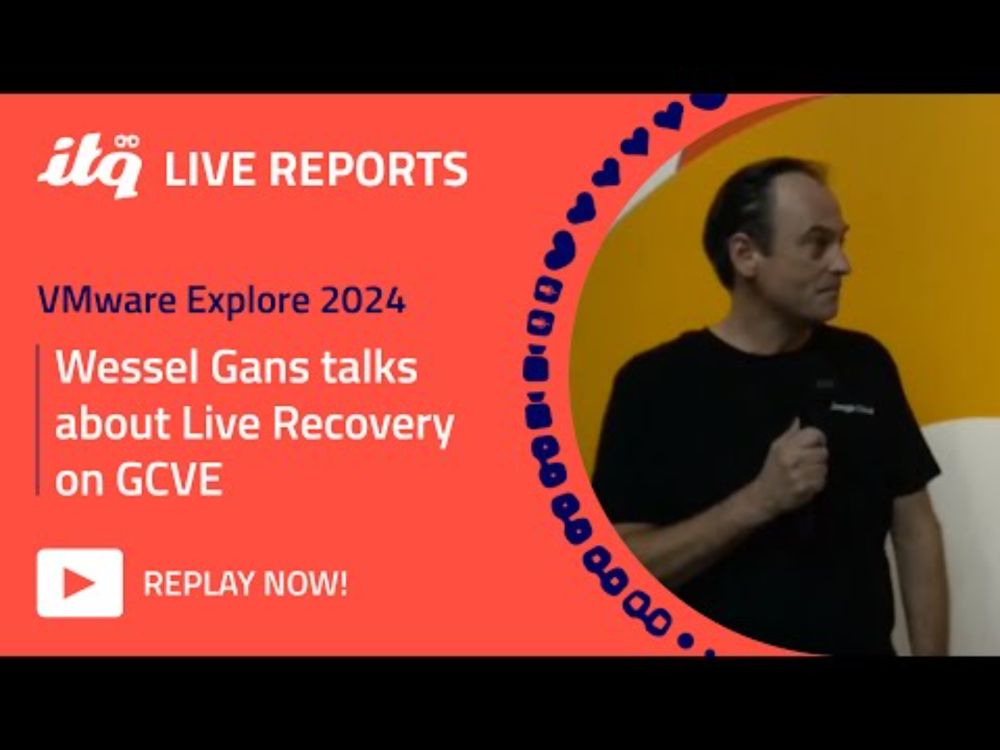 ITQ Live Reports at VMware Explore 2024 - With Wessel Gans about Live Recovery on GCVE