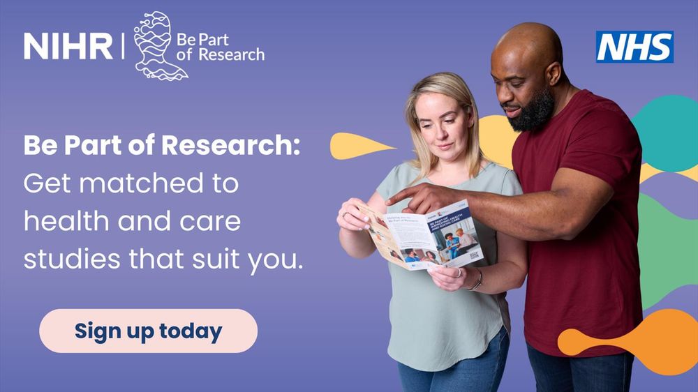 NIHR Be Part of Research: Get matched to health and care studies that suit you. Sign up today