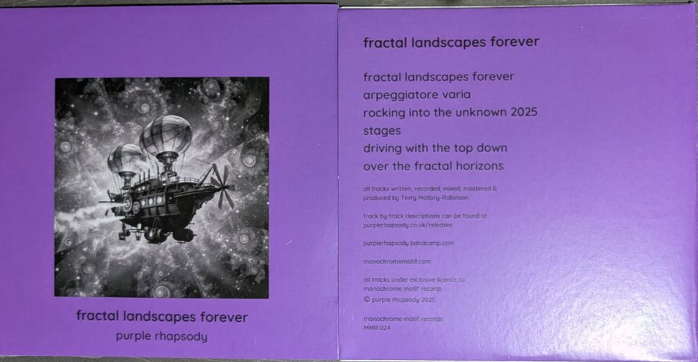 The front and back covers of a CD title "fractal landscapes forever" by the artist Purple Rhapsody. The front has a purple surround with a black and white image containing a steampunk spaceship against a background of fractal geometry inspired stars. The back is the same purple background as the surround of the front and contains the track listing and rights details.

Tracks are:
fractal landscapes forever
arpeggiatore varia
rocking into the unknown 2025
stages
driving with the top down
over the fractal horizons