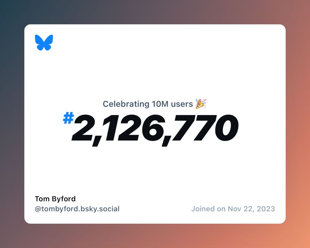 A virtual certificate with text "Celebrating 10M users on Bluesky, #2,126,770, Tom Byford ‪@tombyford.bsky.social‬, joined on Nov 22, 2023"
