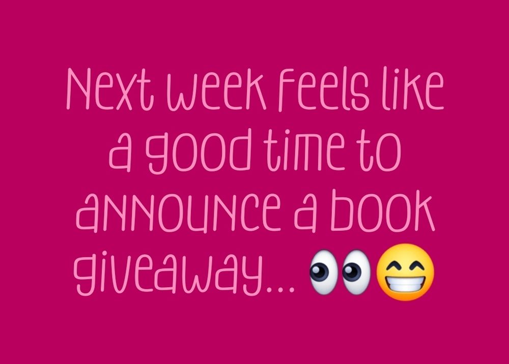 Light pink text on a bright pink background reads: next week feels like a good time to announce a book giveaway...👀😁(eyeball emoji and toothy smile emoji) 