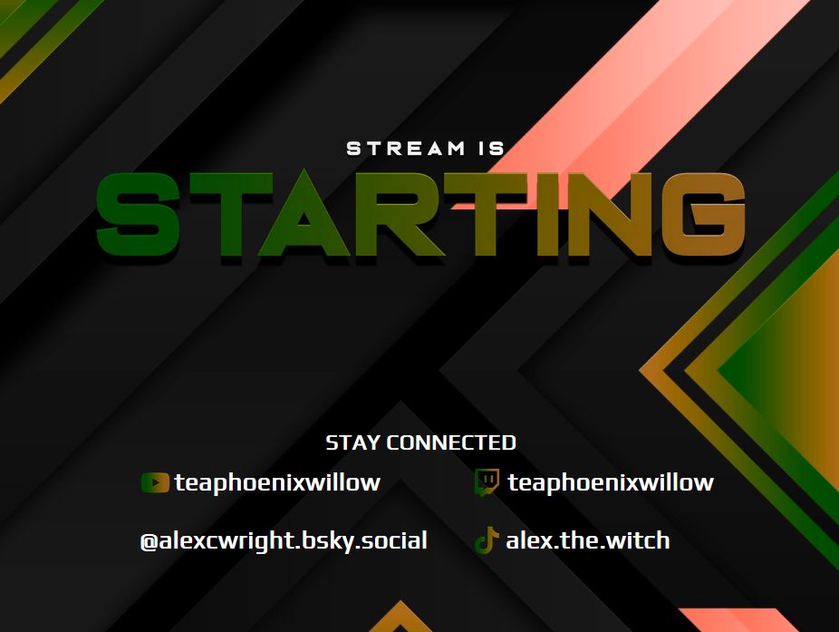 A graphic with green and pink shapes. Near the top are the words "Stream is STARTING." Near the bottom are the words "Stay Connected" followed by Alex's social media handles for YouTube (teaphoenixwillow), Twitch (teaphoenixwillow), Bluesky, and TikTok (alex.the.witch).