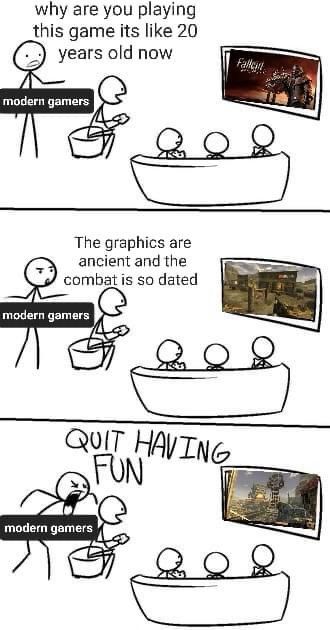 A comic showing modern gamers insulting other gamers enjoying Fallout, a 20 year old game with dated graphics. The modern gamer finally shouts, “QUIT HAVING FUN”